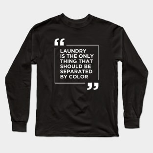 Laundry The Only Thing Separated By Color Long Sleeve T-Shirt